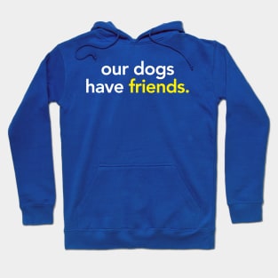 our dogs have friends Hoodie